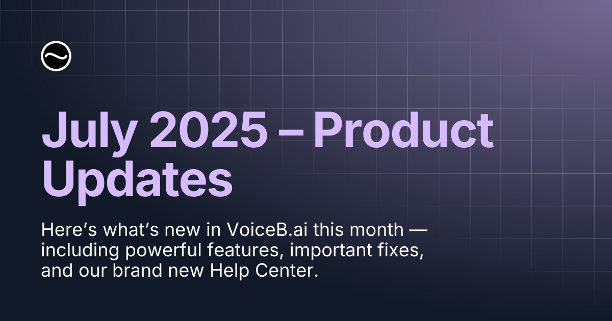 July 2025 – Product Updates | VOICEB.ai Docs